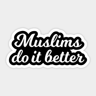 Islamic - Muslims do it better Sticker